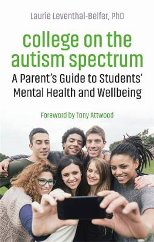 College on the Autism Spectrum : A Parent's Guide to Students' Mental Health and Wellbeing - Laurie Leventhal-Belfer