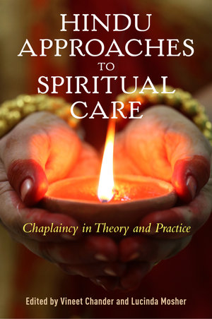 Hindu Approaches to Spiritual Care : Chaplaincy in Theory and Practice - Lucinda Mosher