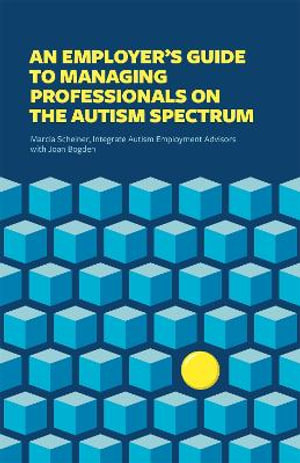 Employer's Guide to Managing Professionals on the Autism Spectrum - Integrate