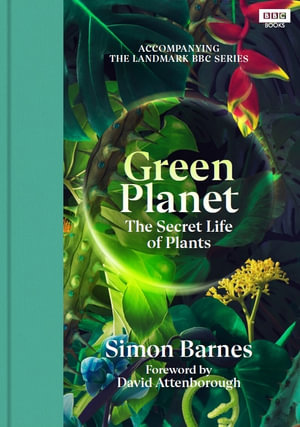 The Green Planet : The Secret Life of Plants - Simon Barnes