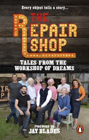 The Repair Shop : Tales from the Workshop of Dreams - Karen Farrington