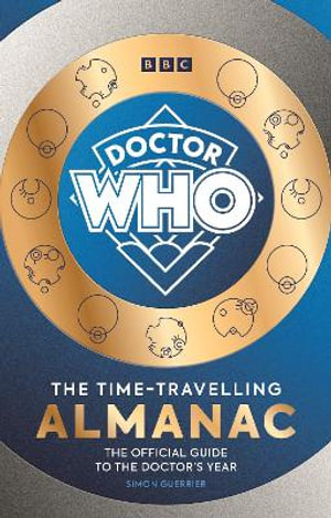 Doctor Who: The Time-Travelling Almanac : The Official Guide to the Doctor's Year - Simon Guerrier