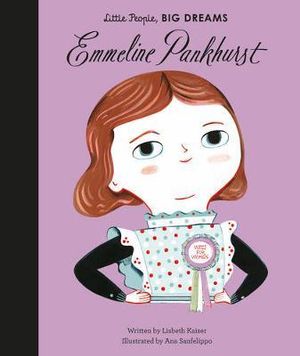 Emmeline Pankhurst : Little People, BIG DREAMS - Ana Sanfelippo