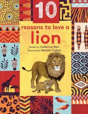 10 Reasons to Love a Lion : 10 reasons to love a... - Catherine Barr