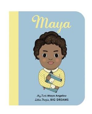 Maya Angelou : My First Little People, Big Dreams : My First Maya Angelou - Leire Salaberria