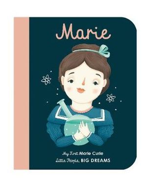 Marie Curie : My First Little People, Big Dreams  : My First Marie Curie  - Maria Isabel Sanchez Vegara