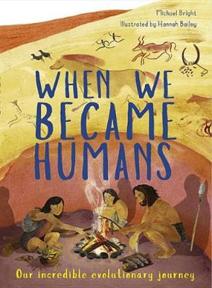 When We Became Humans : Our Incredible Evolutionary Journey - Michael Bright