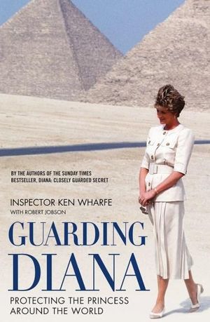 Guarding Diana : Protecting the Princess Around the World - Ken Wharfe