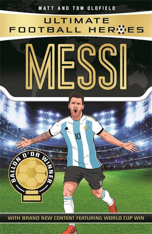 Messi (Ultimate Football Heroes) : From the Playground to the Pitch - Tom Oldfield