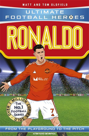 Ronaldo (Ultimate Football Heroes) : From the Playground to the Pitch - Tom Oldfield