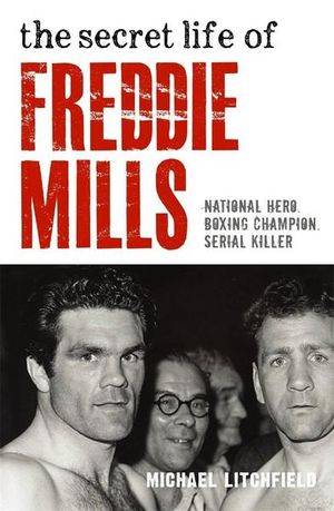 The Secret Life of Freddie Mills - Michael Litchfield