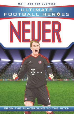 Neuer (Ultimate Football Heroes) : From the Playground to the Pitch - Matt Oldfield