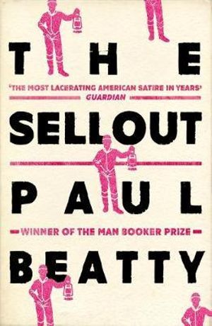 The Sellout : WINNER OF THE MAN BOOKER PRIZE 2016 - Paul Beatty