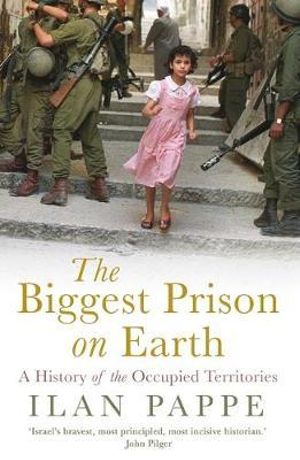 The Biggest Prison on Earth : History of the Occupied Territories - Ilan Pappe