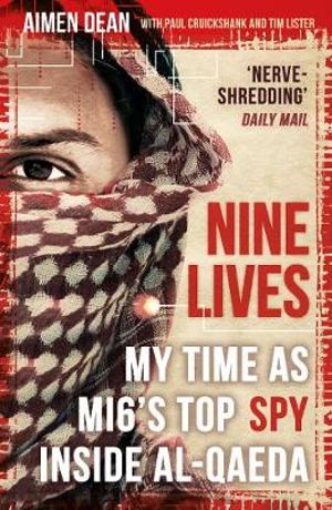 Nine Lives : My Time As MI6's Top Spy Inside Al-Qaeda - Aimen Dean