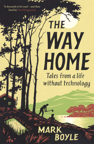 The Way Home : Tales from a life without technology - Mark Boyle