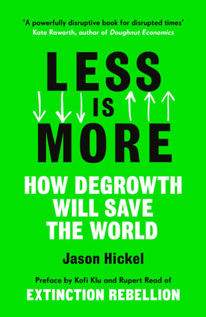 Less is More : How Degrowth Will Save the World - Jason Hickel