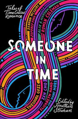 Someone in Time : Tales of Time-Crossed Romance - Jonathan Strahan