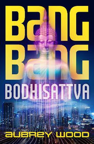 Bang Bang Bodhisattva - Aubrey Wood