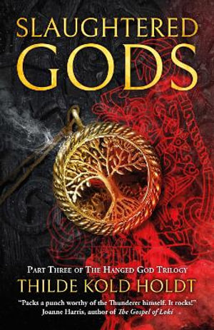 Slaughtered Gods : The Hanged God Trilogy - Thilde Kold Holdt