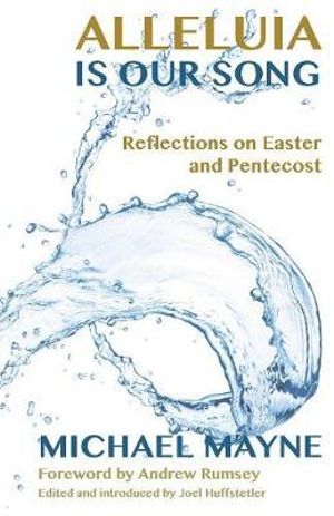 Alleluia Is Our Song : Reflections on Eastertide - Michael Mayne