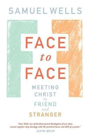 Face to Face : Meeting Christ in Friend and Stranger - Samuel Wells