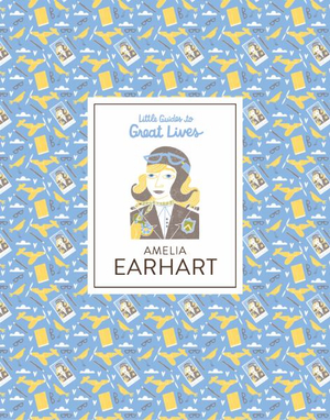 Amelia Earhart : Little Guides to Great Lives - Isabel Thomas