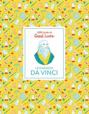 Leonardo Da Vinci : Little Guides to Great Lives - Isabel Thomas