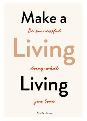 Make a Living Living : Be Successful Doing What You Love - Nina Karnikowski