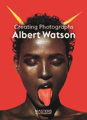 Albert Watson : Creating Photographs - Albert Watson