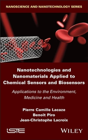 Nanotechnologies and Nanomaterials Applied to Chemical Sensors and Biosensors : Applications to the Environment, Medicine and Health - Pierre Camille Lacaze