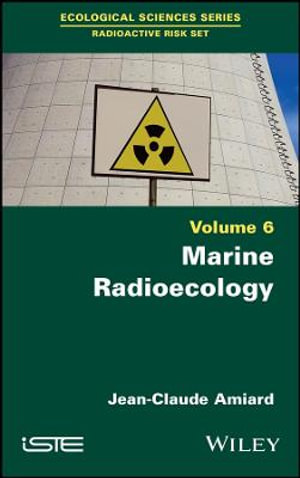 Marine Radioecology, Volume 6 : Ecological Sciences: Radioactive Risk - Jean-Claude Amiard