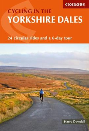 Cycling in the Yorkshire Dales : 24 circular rides and a 6-day tour - Harry Dowdell