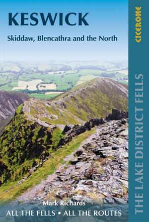 Walking the Lake District Fells - Keswick : Skiddaw, Blencathra and the North - Mark Richards