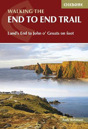 Walking the End to End Trail : Land's End to John o' Groats on foot - Andy Robinson