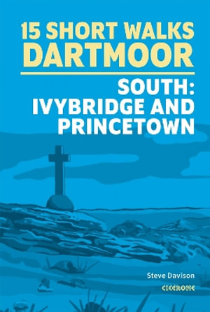 15 Short Walks on Dartmoor South - Ivybridge and Princetown : Ivybridge and Princetown - Steve Davison