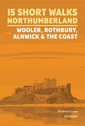 15 Short Walks in Northumberland : Wooler, Rothbury, Alnwick and the coast - Vivienne Crow