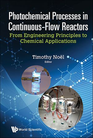 Photochemical Processes In Continuous-flow Reactors : From Engineering Principles To Chemical Applications - Timothy Noel