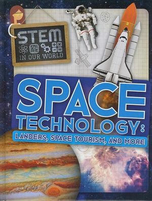 Space Technology : STEM In Our World : Landers, Space Tourism, and More - John Wood