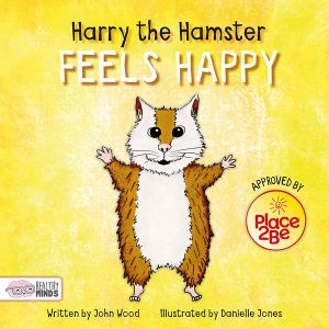 Harry the Hamster Feels Happy : Healthy Minds - John Wood