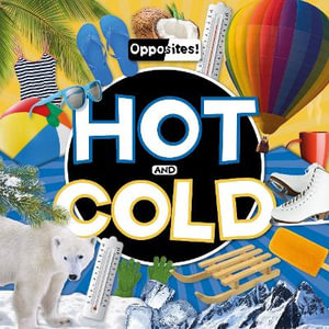 Hot and Cold : Opposites! - Emilie Dufresne