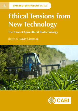 Ethical Tensions from New Technology : The Case of Agricultural Biotechnology - Philipp Aerni