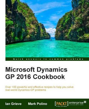 Microsoft Dynamics GP 2016 Cookbook - Ian Grieve