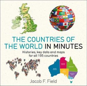 Countries of the World in Minutes : In Minutes - Jacob F. Field