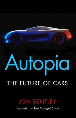 Autopia : The Future of Cars - Jon Bentley