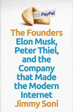 The Founders : Elon Musk, Peter Thiel and the Company that Made the Modern Internet - Jimmy Soni