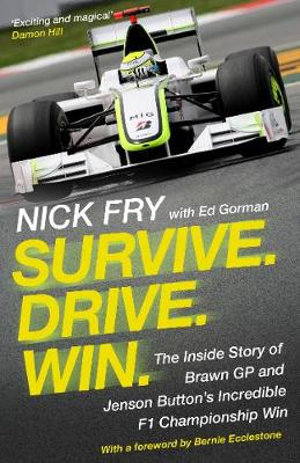 Survive. Drive. Win. : The Inside Story of Brawn GP and Jenson Button's Incredible F1 Championship Win - Nick Fry