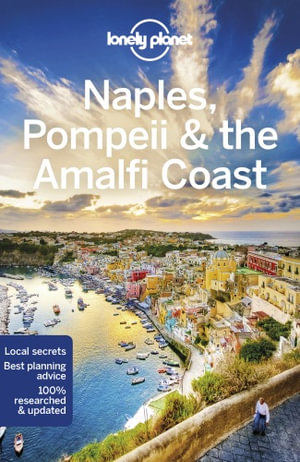 Naples, Pompeii & the Amalfi Coast : Lonely Planet Travel Guide : 6th Edition - Lonely Planet Travel Guide