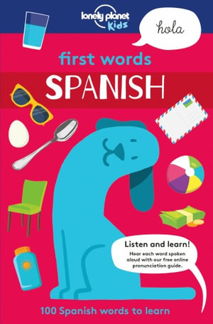 Lonely Planet Kids First Words - Spanish : Lonely Planet Kids - Lonely Planet Kids