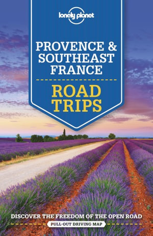 Provence & Southeast France Road Trips : Lonely Planet Travel Guide : 2nd Edition - Lonely Planet Travel Guide